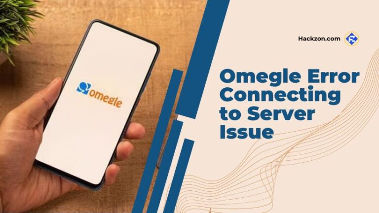 Fix Omegle Error Connecting to Server Issue {5 Quick Fixes}